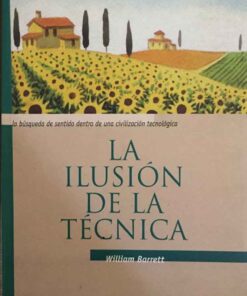 La Ilusión De La Técnica